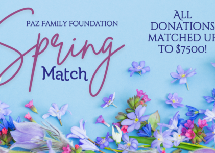 Double your impact with the Paz Family Foundation Spring Match!