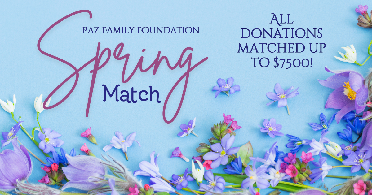 Double your impact with the Paz Family Foundation Spring Match!